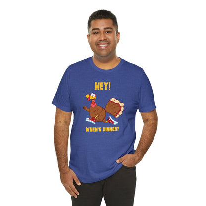 Jerky Turkey: “Hey! When's Dinner?” Thanksgiving Novelty T-Shirt