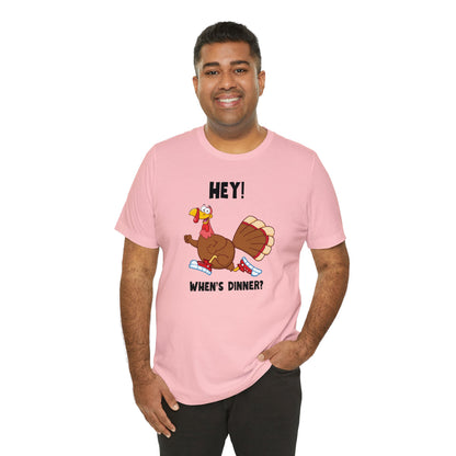 Jerky Turkey: “Hey! When's Dinner?” Thanksgiving Novelty T-Shirt