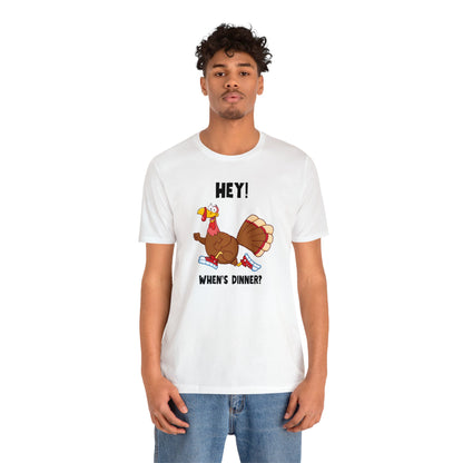 Jerky Turkey: “Hey! When's Dinner?” Thanksgiving Novelty T-Shirt