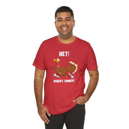 Jerky Turkey: “Hey! When's Dinner?” Thanksgiving Novelty T-Shirt