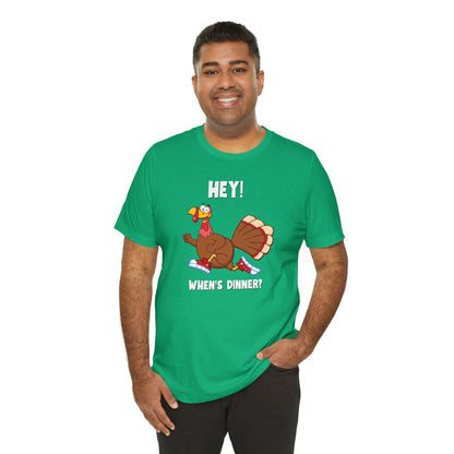 Jerky Turkey: “Hey! When's Dinner?” Thanksgiving Novelty T-Shirt