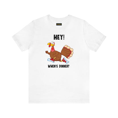 Jerky Turkey: “Hey! When's Dinner?” Thanksgiving Novelty T-Shirt